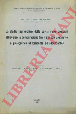 BIANCHINI Alessandro - - Lo studio morfologico delle cavit reno-ureterali attraverso la comparazione fra il metodo urografico e pielografico (discendente ed ascendente)