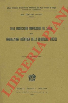 TATTONI Armando - - Sulle modificazioni morfologiche del sangue nella irradiazione roentgen della ghiandola tiroide.