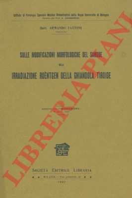 TATTONI Armando - - Sulle modificazioni morfologiche del sangue nella irradiazione roentgen della ghiandola tiroide.