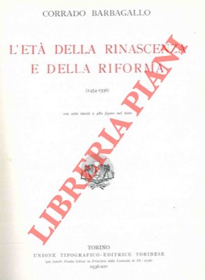 BARBAGALLO Corrado - - Storia universale. L'et della rinascenza e della riforma. Evo moderno (1454-1556).