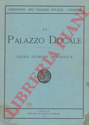 - - Il Palazzo Ducale di Venezia. Piccola guida storico-artistica compilata a cura della direzione.