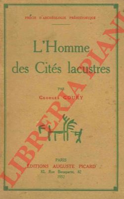 GOURY Georges - - L'homme des cits lacustres.