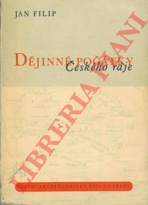 FILIP Jan - - The historic beginnings of the bohemian paradise. Dejinne pocatky ceskeho raje.