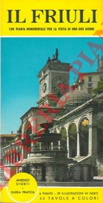 STORTI Amedeo - - Il Friuli. Guida pratica.