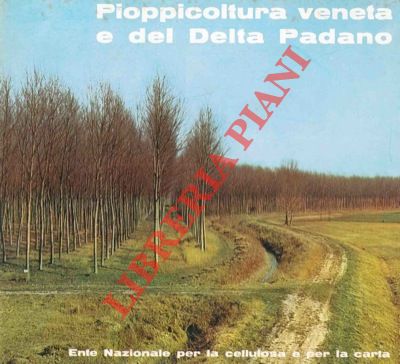 - - Pioppicoltura veneta e del Delta Padano.