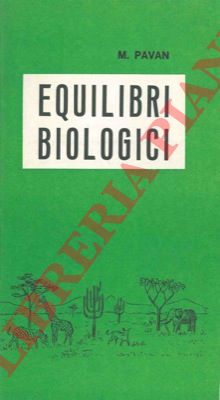 PAVAN M(ario) - - Equilibri biologici.