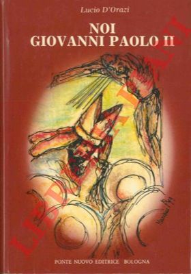 D'ORAZI Lucio - - Noi Giovanni Paolo II.