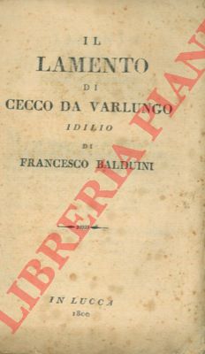 BALDUINI Francesco - - Il lamento di Cecco da Varlungo.