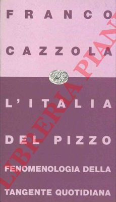 CAZZOLA Franco - - L' Italia del pizzo. Fenomenologia della tangente quotidiana.
