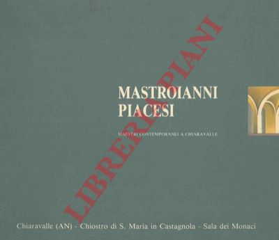 (FARRONI Roberto) - - Mastroianni piacesi. Maestri contemporanei a Chiaravalle.