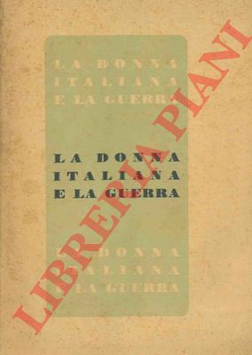- - La donna italiana e la guerra.