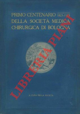- - Primo centenario della Societ Medica Chirurgica di Bologna 1923-1923.