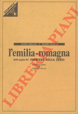 COLUSSI Alfio - MASSAI Mario - - L'Emilia Romagna (dalle pagine del Corriere della Sera).