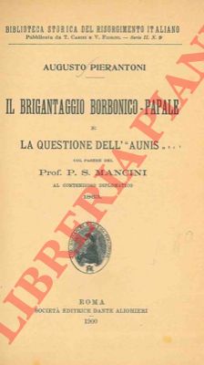 PIERANTONI Augusto - - Il brigantaggio borbonico-papale e la questione dell' 