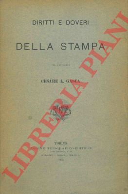 GASCA Cesare L. - - Diritti e doveri della stampa.