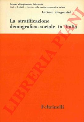 BERGONZINI Luciano - - La stratificazione demografico-sociale in Italia.