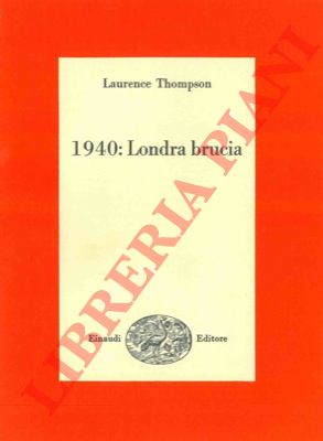 THOMPSON Laurence - - 1940: Londra brucia.