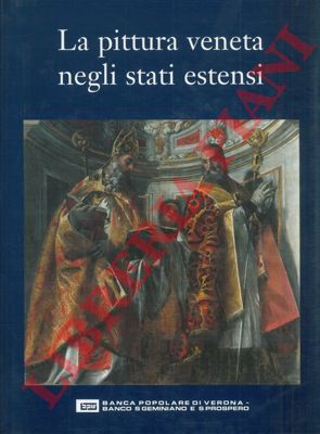 BENTINI Jadranka MARINELLI Sergio MAZZA Angelo - - La pittura veneta negli stati estensi.