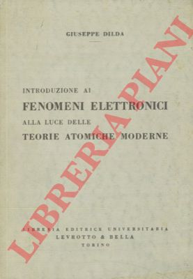 DILDA Giuseppe - - Introduzione ai fenomeni elettronici alla luce delle teorie atomiche moderne.