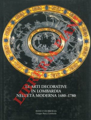 (TERRAROLI Valerio) - - Le arti decorative in Lombardia nell' et moderna 1480 - 1780.
