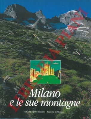 AA. VV. - - Milano e le sue montagne.