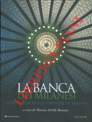(ROMANI Marzio Achille) - - La banca dei milanesi. Storia della Banca Popolare di Milano.