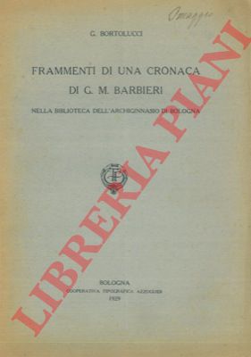BORTOLUCCI G. - - Frammenti di una cronaca di G. M. Barbieri.