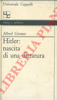GROSSER Alfred - - Hitler: nascita di una dittatura.
