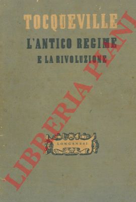TOCQUEVILLE Alexis - - L'antico regime e la rivoluzione.