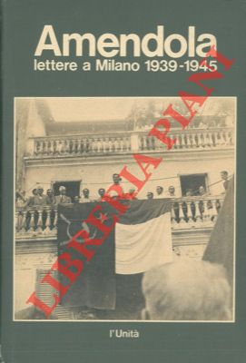 AMENDOLA Giorgio - - Lettere a Milano 1939 - 1945.