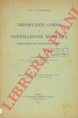 TORRICELLI G. - - Importanti opere di sistemazione montana eseguite di recente nelle province di Bologna e Forl