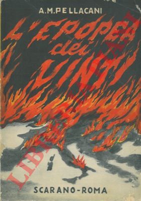 PELLACANI A. M. - - L'epopea dei vinti. Poemetto.
