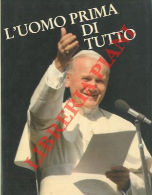 - - L'uomo prima di tutto. Magistero di Giovanni Paolo II sui diritti umani.