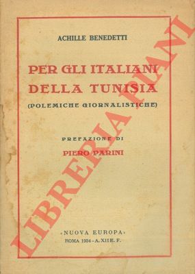 BENEDETTI Achille - - Per gli italiani della Tunisia (Polemiche giornalistiche).