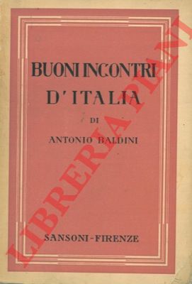 BALDINI Antonio - - Buoni incontri d'Italia.