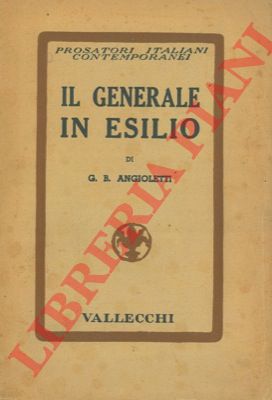ANGIOLETTI G.B. - - Il generale in esilio.