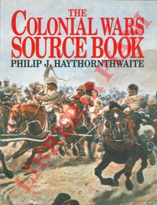 HAYTHORNTHWAITE Philip J. - - The colonial wars source book.