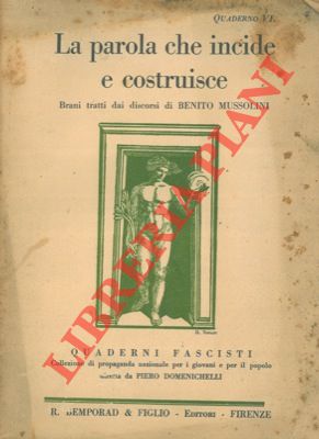 - - La parola che incide e costruisce. Brani tratti dai discorsi di Benito Mussolini.