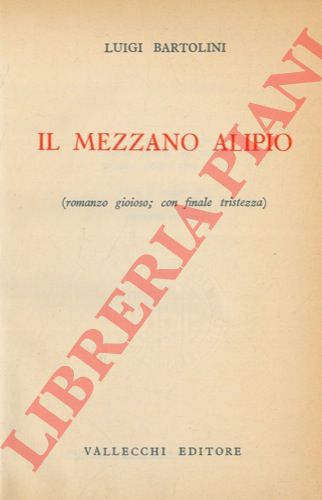 BARTOLINI Luigi - - Il mezzano Alipio (romanzo gioioso; con finale tristezza).