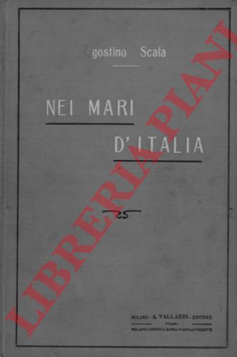 SCALA Agostino - - Nei mari d'Italia. Letture amene marinare per i fanciulli italiani.