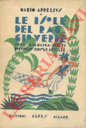 APPELIUS Mario - - Le isole del raggio verde. (Cuba, Giamaica, Haiti, Portorico e Piccole Antille).