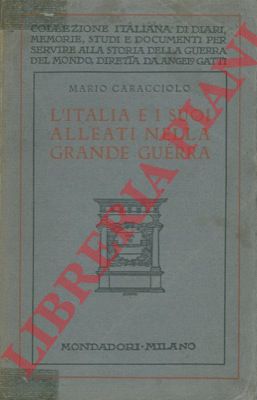 CARACCIOLO Mario - - L'Italia e i suoi alleati nella Grande Guerra.