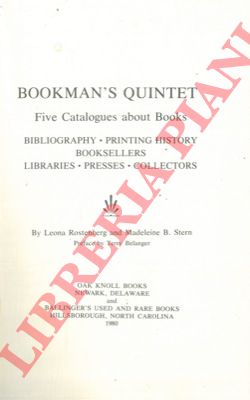 ROSTENBERG L. - STERNE M.B. - - Bookman's quintet. Five catalogues about books. Bibliography. Printing history. Booksellers. Libraries. Presses. Collectors.
