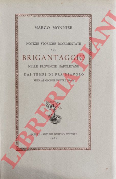 MONNIER Marco - - Notizie storiche documentate sul brigantaggio nelle Provincie napoletane. Dai tempi di Fra Diavolo sino ai giorni nostri (1862).