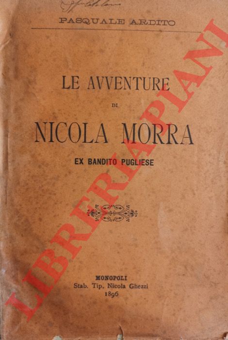 ARDITO Pasquale - - Le avventure di Nicola Morra ex bandito pugliese.