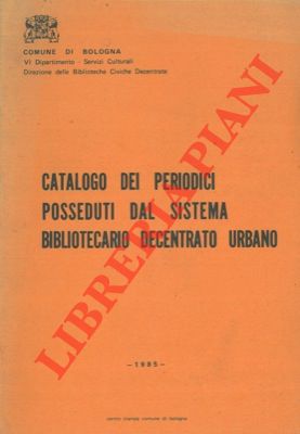 (MONTANARI Valerio) - - Catalogo dei periodici posseduti dal sistema bibliotecario decentrato urbano. 