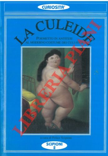 (SCIPIONI Felice) - - La culeide. Poemetto in antitesi al moderno costume dei culi finti. Quarta edizione ampliata. 