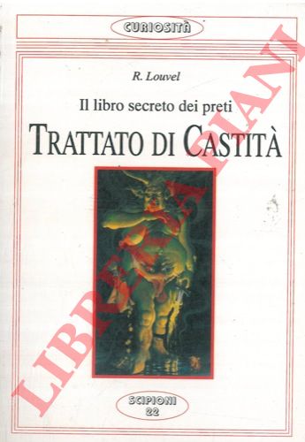 LOUVEL R. - - Il libro secreto dei preti. Trattato di castit. 