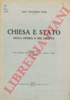 FOLIE Gualtiero - - Chiesa e Stato nella storia e nel diritto.