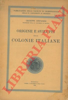 STEFANINI Giuseppe - - Origine e sviluppi delle Colonie Italiane.